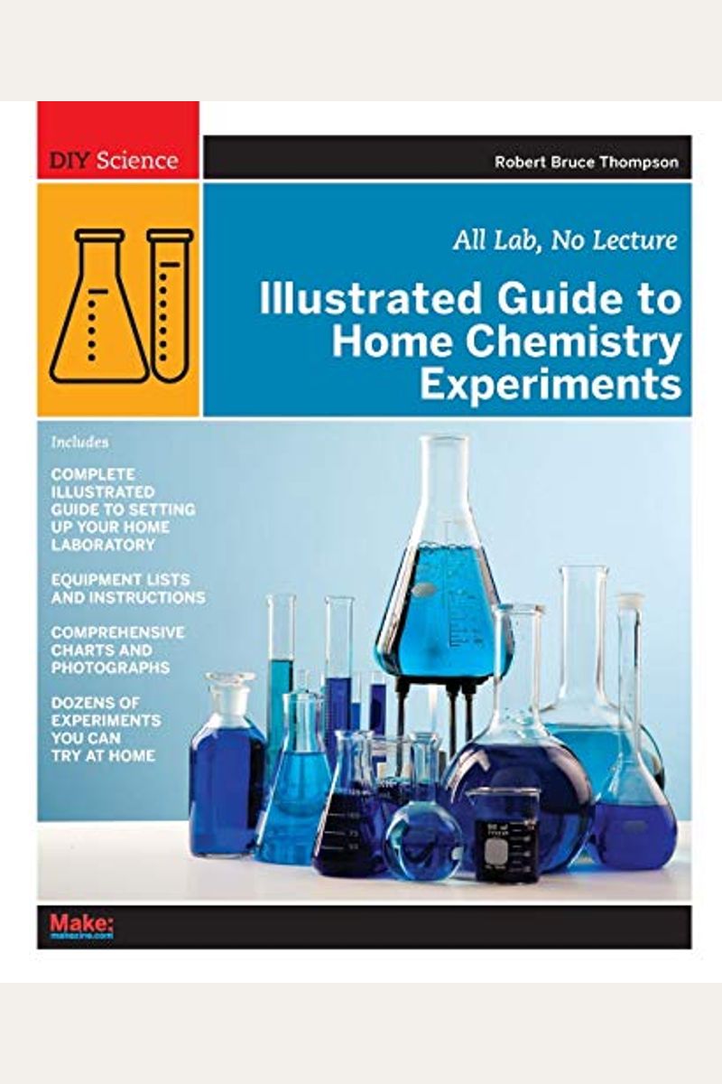 Illustrated Guide To Home Chemistry Experiments: All Lab, No Lecture