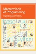 Masterminds Of Programming: Conversations With The Creators Of Major Programming Languages