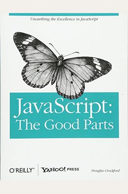 Javascript: The Good Parts: The Good Parts Javascript: The Good Parts: The Good Parts
