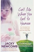 Call Me When You Get To Heaven Our Amazing True Story Of Messages From The Other Side