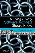 97 Things Every Software Architect Should Know: Collective Wisdom From The Experts