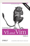 Learning The Vi And Vim Editors: Text Processing At Maximum Speed And Power