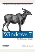 Windows 7: The Definitive Guide: The Essential Resource for Professionals and Power Users