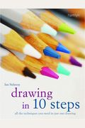 Drawing In 10 Steps: All The Techniques You Need In Just One Drawing