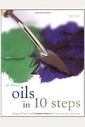 Oils in 10 Steps: Learn All the Techniques You Need in Just One Painting
