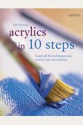 Acrylics in 10 Steps: Learn All the Techniques You Need in Just One Painting