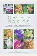 Orchid Basics: Hints, Tips & Techniques To Growing Orchids With Confidence