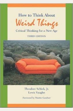 How To Think About Weird Things: Critical Thinking For A New Age How To Think About Weird Things: Critical Thinking For A New Age