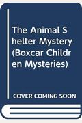 The Animal Shelter Mystery (The Boxcar Children Mysteries)