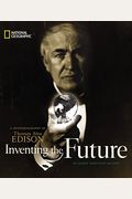 Inventing The Future A Photobiography Of Thomas Alva Edison