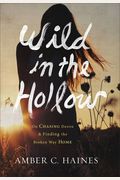 Wild In The Hollow On Chasing Desire And Finding The Broken Way Home