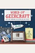 World Of Geekcraft Stepbystep Instructions For  Supercool Craft Projects
