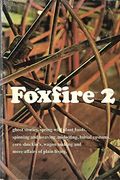 Foxfire 2: Ghost Stories, Spring Wild Plant Foods, Spinning And Weaving, Midwifing, Burial Customs, Corn Shuckin's, Wagon Making And More Affairs Of (Foxfire (Turtleback))
