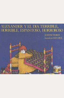 Alexander Y El Dia Terrible, Horrible, Espantoso, Horroso = Alexander And The Terrible, Horrible, No Good, Very Bad Day