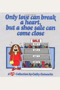 Only Love Can Break a Heart But a Shoe Sale Can Come Close A Cathy Collection