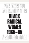 We Wanted a Revolution Black Radical Women  A Sourcebook