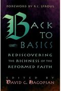 Back to Basics Rediscovering the Richness of the Reformed Faith