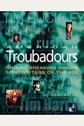 American Troubadours Groundbreaking Singersongwriters Of The S