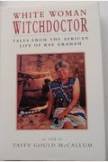 White Woman Witchdoctor Tales from the African Life of Rae Graham