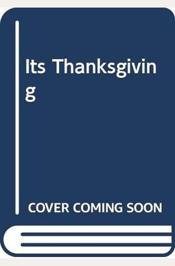 It's Thanksgiving It's Thanksgiving