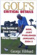 Golfs Critical Details the Secrets of Great Swings and Perfect Impact