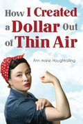 How I Created A Dollar Out Of Thin Air