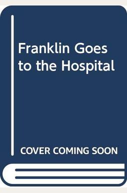 Franklin Goes To The Hospital Franklin Goes To The Hospital