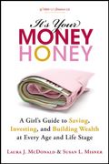 Its Your Money Honey A Girls Guide to Saving Investing and Building Wealth at Every Age and Life Stage