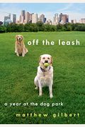 Off The Leash A Year At The Dog Park