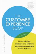 The Customer Experience Book How to Design Measure and Improve Customer Experience in Your Business