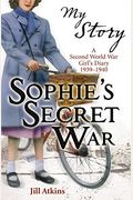 Sophies Secret War A Second World War Girls Diary