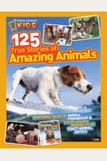 National Geographic Kids 125 True Stories Of Amazing Animals: Inspiring Tales Of Animal Friendship & Four-Legged Heroes, Plus Crazy Animal Antics