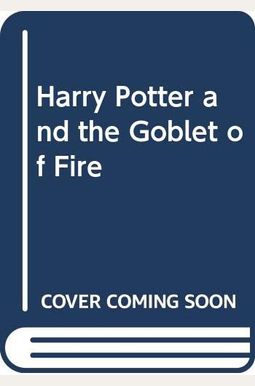 Harry Potter And The Goblet Of Fire Harry Potter And The Goblet Of Fire