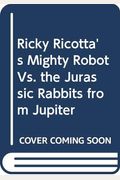 Ricky Ricotta's Mighty Robot Vs. The Jurassic Jackrabbits From Jupiter