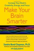 Make Your Brain Smarter Longer Taking Control Of Your Brain To Improve Your Creativity Focus Productivity Reasoning And Thinking Power