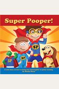 Super Pooper A Cute Story On How To Bring Fun And Laughter To Potty Training