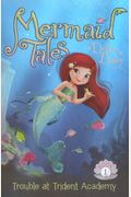 Trouble At Trident Academy (Mermaid Tales)