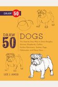 Draw 50 Dogs: The Step-By-Step Way To Draw Beagles, German Shepherds, Collies, Golden Retrievers, Yorkies, Pugs, Malamutes, And Many More...