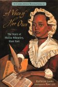 A Voice Of Her Own: The Story Of Phillis Wheatley, Slave Poet