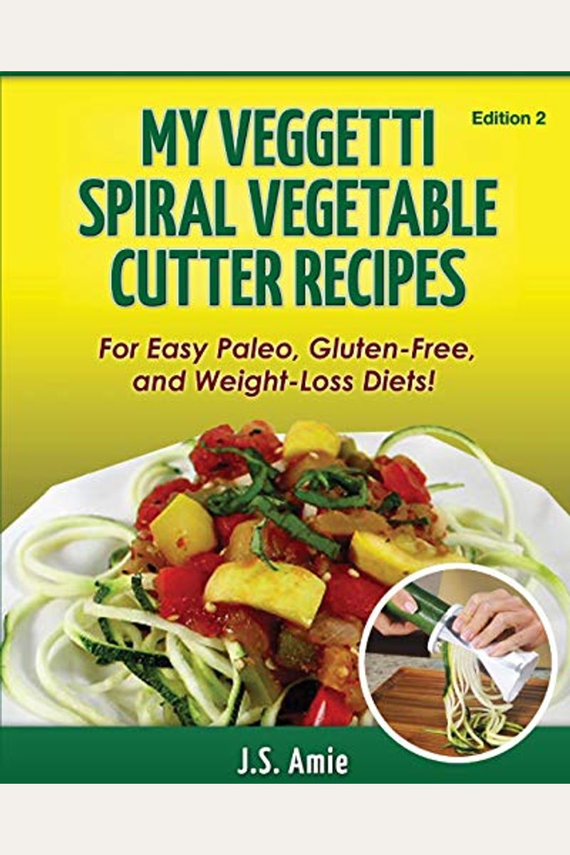 Buy My Veggetti Spiral Vegetable Cutter Recipe Book For Easy Paleo  Glutenfree And Weight Loss Diets Spiral Vegetable Series Volume Book By:  Ali Anooshahr