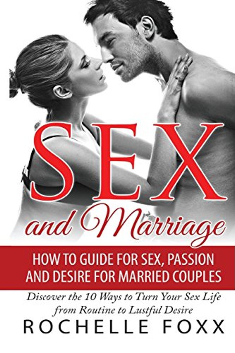 Buy Sex And Marriage How To Guide For Sex And Passion And Desire For  Married Couples Discover The Ways To Turn Your Sex Life From Routine To  Lustful Desire Book