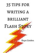 Tips for Writing a Brilliant Flash Story a manual for writing flash fiction and nonfiction