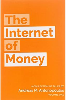 The Internet Of Money: A Collection Of Talks By Andreas M. Antonopoulos The Internet Of Money: A Collection Of Talks By Andreas M. Antonopoulos