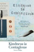 Kindness Is Contagious: 100 Stories To Remind You God Is Good And So Are Most People