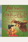 You Wouldn't Want To Explore With Lewis And Clark! (Turtleback School & Library Binding Edition)