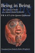Being In Being The Collected Works Of Skaay Of The Qquuna Qiighawaay Masterworks Of The Classical Haida Mythtellers