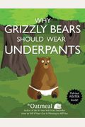 Why Grizzly Bears Should Wear Underpants, 4 [With Poster]
