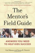 The Mentors Field Guide Answers You Need to Help Kids Succeed