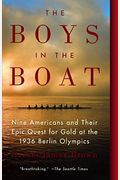 The Boys In The Boat: Nine Americans And Their Epic Quest For Gold At The 1936 Berlin Olympics
