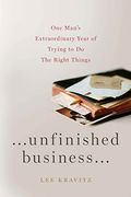 Unfinished Business One Mans Extraordinary Year Of Trying To Do The Right Things